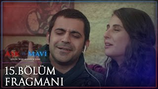 Aşk ve Mavi 15. Bölüm Fragmanı