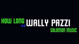 How Long - Wally Pazzi