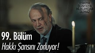 Hakkı şansını zorluyor! - Eşkıya Dünyaya Hükümdar Olmaz 99. Bölüm