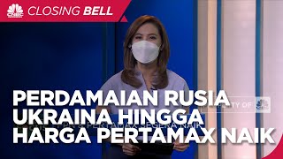 Market Focus: Perdamaian Rusia-Ukraina Hingga Pertamax Naik