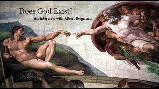 Does God Exist?    An Interview with Philosopher Albert Borgmann