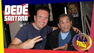 FALA OU TOMA #13: DEDÉ SANTANA