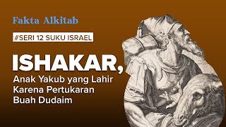 #FaktaAlkitab | Ishakar, Anak Yakub yang Lahir Karena Pertukaran Buah Dudaim | Seri 12 Suku Israel