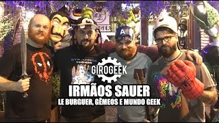 Giro Geek - Irmãos Sauer - Le Burguer, Gêmeos e Mundo Geek