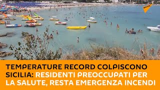 Temperature record colpiscono #Sicilia: residenti preoccupati per la salute, resta emergenza incendi