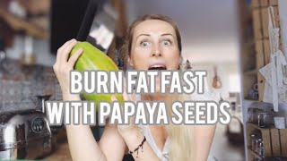 How to burn fat fast with papaya seeds?