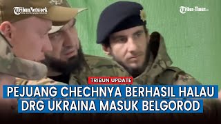 Serangan Mematikan Chechnya Bantu Rusia Cegah DRG Ukraina Masuk ke Wilayah Belgorod