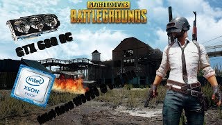 PUBG on Intel Xeon W3690 @ 3.47 GHz GTX 680 OC 2 GB