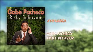 Ayahuasca | Risky Behavior | Gabe Pacheco