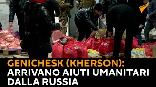 Genichesk (Kherson): arrivano aiuti umanitari dalla Russia