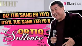 Ortiq Sultonov - Qiz tug'sang er yo'q, o'g'il tug'sang yer yo'q