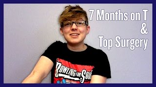 7 Months on T + Top Surgery Update