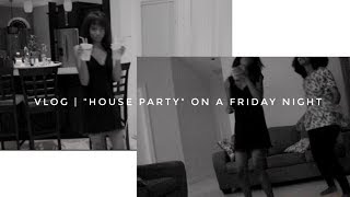 Vlog | Friday Night "House Party"