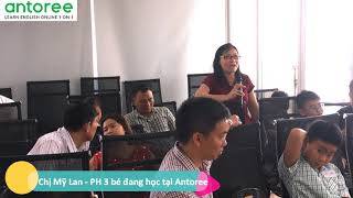 [ANTOREE.COM] CHỊ MỸ LAN CHIA SẺ CẢM NHẬN SAU KHI CHO 3 CON HỌC TẠI ANTOREE HƠN 1 NĂM