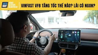 VinFast VF8 tăng tốc thế nào - hoa mắt? Lái có ngon, cua có ngọt? |Autodaily.vn