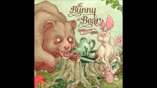 The Bunny The Bear - What We're Here For