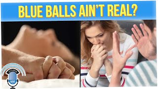 Things We've Heard About BlueBalls Are Lies (ft. Eric Nghiem)