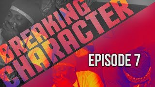 #StruggleNation BREAKING CHARACTER (2017 Edition) Episode 7