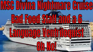 MSC Divina 20 Day Nightmare Repositioning Cruise Bad Food Bad Service 6 Language Ventriloquist No!