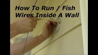 How To Run / Fish Electrical Wires Inside A Wall