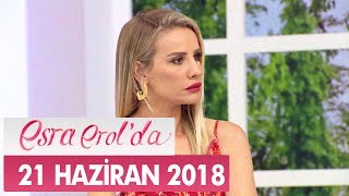 Esra Erol'da 21 Haziran 2018 - Tek Parça