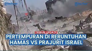 Pertempuran Kota Pasukan Israel vs Perlawanan Hamas, Prajurit Netanyahu Disergap di Reruntuhan