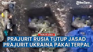 Kontak Senjata Hingga Tutup Jasad Prajurit Ukraina Pakai Terpal, Tiap Hari Personel Makin Kurang?