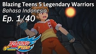 Blazing Teens 5: Legendary Warriors Bhs Indonesia Ep. 1/40