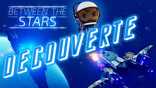 [FR] BETWEEN THE STARS : UNE DÉCOUVERTE TAILLÉE POUR LE CAPITAINE