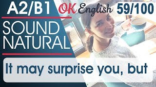 59/100 It may surprise you, but - Вы удивитесь, но ?? Разговорный английский язык | OK English