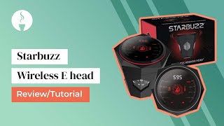 Starbuzz Wireless E head Review/Tutorial