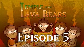Temple of the Lava Bears Ep5