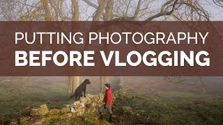 Putting Photography before Vlogging