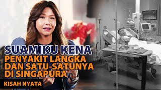 MUJIZAT TUHAN MENYEMBUHKAN SUAMIKU DARI PENYAKIT LANGKA DAN SATU-SATUNYA DI SINGAPURA | #kisahnyata