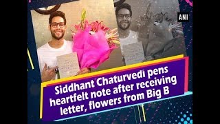 Siddhant Chaturvedi pens heartfelt note after receiving letter, flowers from Big B