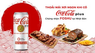 Bớt lo ngại, thoải mái tận hưởng món ngon cùng Coca-Cola Plus