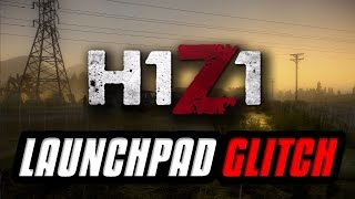 H1Z1: LAUNCHPAD GLITCH ALL FIXES