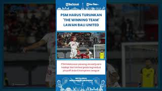 SHORT | Tak Boleh Lengah Pada Leg 2 Playoff ACL, PSM Makassar Harus Pasang 'The Winning Team'