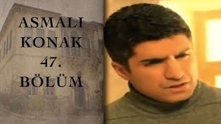ASMALI KONAK 47. Bölüm