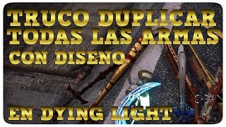 TRUCO DUPLICAR TODAS LAS ARMAS CON DISEÑO EN DYING LIGHT