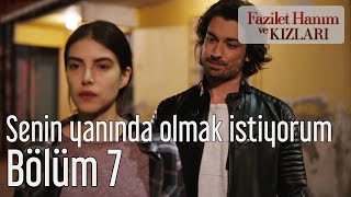 Fazilet Hanım ve Kızları 7. Bölüm - Senin Yanında Olmak İstiyorum