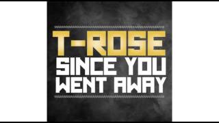T-ROSE - Since You Went Away