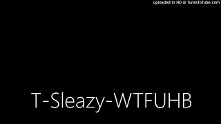 T-Sleazy-WTFUHB