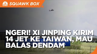 Balas Dendam, Xi Jinping Kirim 14 Jet Ke Taiwan