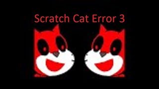 Scratch Cat Error 3(don't watch it please)