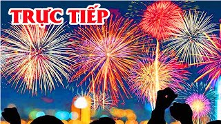 Trực Tiếp Bắn Pháo Hoa Hôm Nay Giao Thừa Tết Nguyên Đán 2020