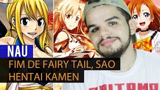 FIM de Fairy Tail, SAO na Realidade e Hentai Kamen - NAU