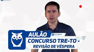 Concurso TRE-TO - Revisão de Véspera