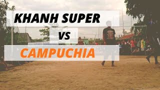 KHANH SUPER TÁI ĐẤU CAMPUCHIA