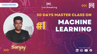 Day 1/30 Machine Learning Master Class - Sanjay